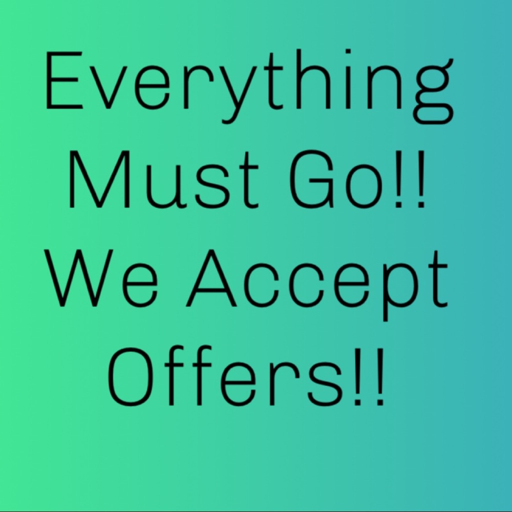 Everything Must Go!! Put Your Offer In!